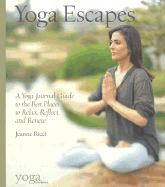 Yoga Escapes: A Yoga Journal Guide to the Best Pla