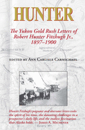 Hunter: The Yukon Gold Rush Letters of Robert Hunter Fitzhugh Jr., 1897├óΓé¼ΓÇ£1900