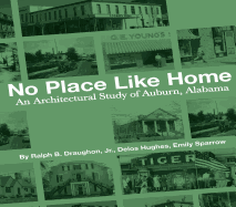 No Place Like Home: An Architectural Study of Auburn, Alabama├óΓé¼ΓÇóThe First 150 Years