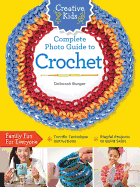 Creative Kids Complete Photo Guide to Crochet