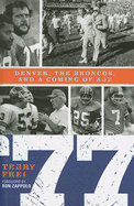 '77: Denver, the Broncos, and a Coming of Age'