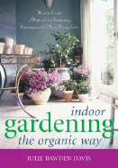 Indoor Gardening the Organic Way: How to Create a