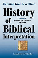 History of Biblical Interpretation, Vol. 1: From the Old Testament to Origen (Society of Biblical Literature Resources for Biblical Study)