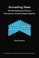 Seconding Sinai: The Development of Mosaic Discourse in Second Temple Judaism (Supplements to the Journal for the Study of Judaism)