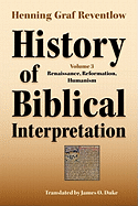 History of Biblical Interpretation, Vol. 3: Renaissance, Reformation, Humanism (Society of Biblical Literature) (Resources for Biblical Study)