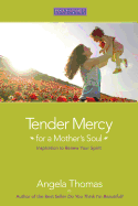 Tender Mercy of a Mother's Soul: Inspiration to Renew Your Spirit