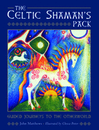The Celtic Shaman├óΓé¼Γäós Pack: Guide Journeys to the Otherword (Book and Cards)