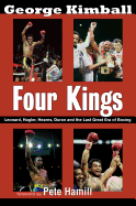 Four Kings: Leonard, Hagler, Hearns, Duran and the Last Great Era of Boxing
