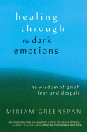 Healing Through the Dark Emotions: The Wisdom of