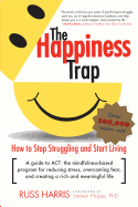 The Happiness Trap: How to Stop Struggling and