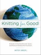 Knitting for Good!: A Guide to Creating Personal,