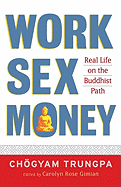 Work, Sex, Money: Real Life on the Path of