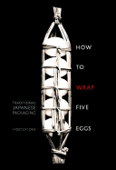 How to Wrap Five Eggs: Traditional Japanese Packaging (WEATHERHILL)