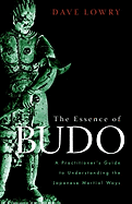 The Essence of Budo: A Practitioner's Guide to Und