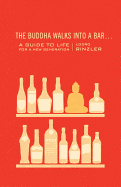 The Buddha Walks Into a Bar...: A Guide to Life