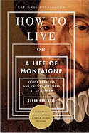 How to Live: Or A Life of Montaigne in One