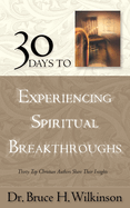 30 Days to Experiencing Spiritual Breakthroughs: Thirty Top Christian Authors Share Their Insights (Breakthrough Series)