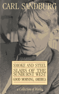 Carl Sandburg Collection of Works: Smoke and Steel, Slabs of the Sunburnt West, and Good Morning, America