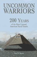 Uncommon Warriors: 200 Years of the Most Unusual American Naval Vessels