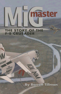 MiG Master, Second Edition: The Story of the F-8 Crusader