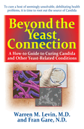 Beyond the Yeast Connection: A How-To Guide to Curing Candida and Other Yeast-Related Conditions