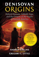 Denisovan Origins: Hybrid Humans, G├â┬╢bekli Tepe, and the Genesis of the Giants of Ancient America