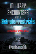 Military Encounters with Extraterrestrials: The