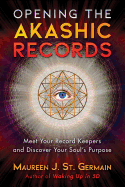 Opening the Akashic Records: Meet Your Record Keepers and Discover Your Soul├óΓé¼Γäós Purpose