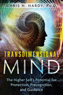 Transdimensional Mind: The Higher Self's Potential for Protection, Precognition, and Guidance