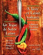 A Taste of Latino Cultures: Un Toque de Sabor Latino: A Bilingual, Educational Cookbook: Un Libro de Cocina BilingYey Educativo