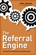 The Referral Engine: Teaching Your Business to Market Itself