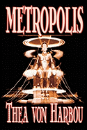 'Metropolis by Thea Von Harbou, Science Fiction'