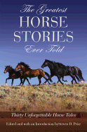 Greatest Horse Stories Ever Told: Thirty Unforgettable Horse Tales