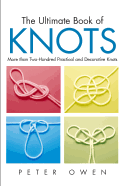 The Ultimate Book of Knots: More than Two-Hundred Practical and Decorative Knots