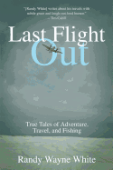 'Last Flight Out: True Tales of Adventure, Travel, and Fishing'