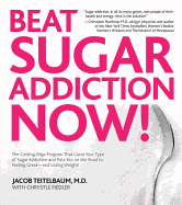 Beat Sugar Addiction Now!: The Cutting-Edge Program That Cures Your Type of Sugar Addiction and Puts You on the Road to Feeling Great - and Losing Weight!
