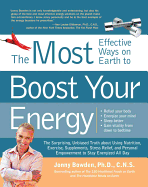 The 150 Most Effective Ways on Earth to Boost Your Energy: The Surprising, Unbiased Truth about Using Nutrition, Exercise, Supplements, Stress Relief, ... Empowerment to Stay Energized All Day