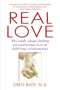Real Love: The Truth About Finding Unconditional Love & Fulfilling Relationships