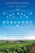 The Road to Burgundy: The Unlikely Story of an Am