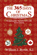 The 365 Days of Christmas: Keeping the Wonder of It All Ever Green