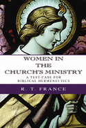 Women in the Church's Ministry: A Test-Case for Biblical Hermeneutics (The Didsbury Lectures 1995)