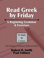 Read Greek by Friday: A Beginning Grammar and Exercises