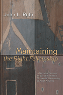 Maintaining the Right Fellowship: A narrative account of life in the oldest Mennonite community in North America