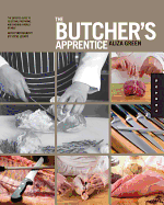 'The Butcher's Apprentice: The Expert's Guide to Selecting, Preparing, and Cooking a World of Meat'
