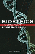 Bioethics: A Reformed Look at Life and Death Choices