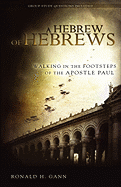 A Hebrew of Hebrews: Walking in the Footsteps of the Apostle Paul