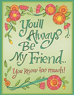 You'll Always be My Friend You Know Too Much! (Mini Book) (Charming Petites)