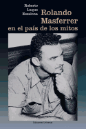 Rolando Masferrer en el pais de los mitos (Coleccion Cuba y Sus Jueces) (Spanish Edition)