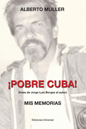 ├é┬íPOBRE CUBA (frase de Jorge Luis Borges al autor?. MIS MEMORIAS: ├é┬íPOBRE CUBA (frase de Jorge Luis Borges al autor?. MIS MEMORIAS (Spanish Edition)