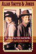 Alias Smith & Jones: The Story of Two Pretty Good Bad Men